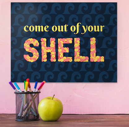 Printable Come out of your Shell Poster